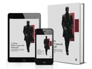 A Man Who Controls Himself: How Men Master Lust, Impulse, and Desire Before Those Forces Run Their Lives — PDF + EPUB