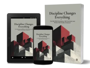 Discipline Changes Everything: How Men Build Consistency, Self-Command, and Results That Actually Compound — PDF + EPUB