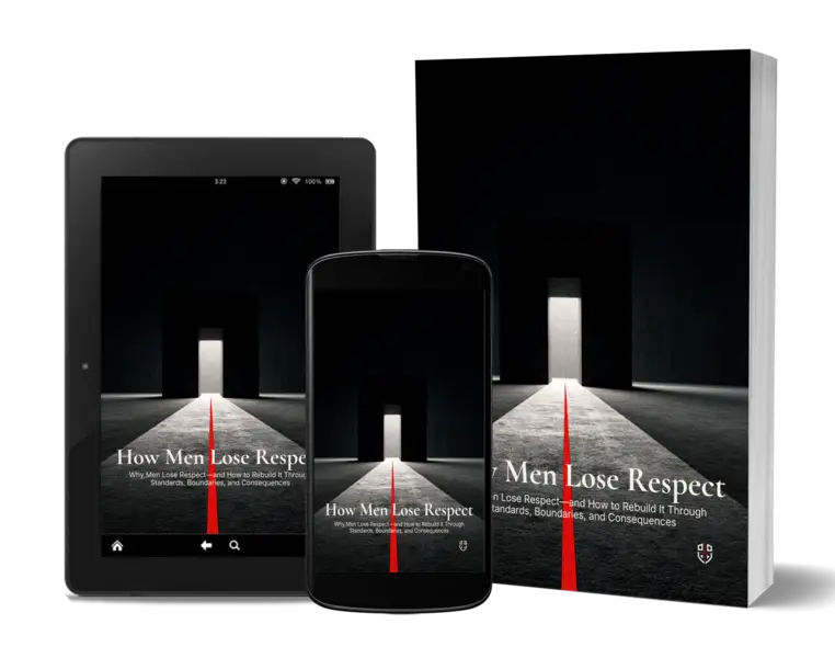 How Men Lose Respect: Why Men Lose Respect—and How to Rebuild It Through Standards, Boundaries, and Consequences — PDF + EPUB
