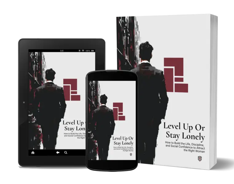 Level Up or Stay Lonely: How to Build the Life, Discipline, and Social Confidence to Attract the Right Woman — PDF + EPUB